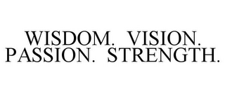 WISDOM. VISION. PASSION. STRENGTH.