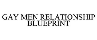 GAY MEN RELATIONSHIP BLUEPRINT