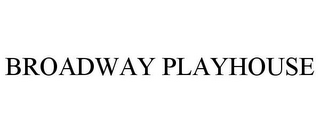 BROADWAY PLAYHOUSE