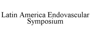 LATIN AMERICA ENDOVASCULAR SYMPOSIUM