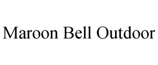 MAROON BELL OUTDOOR