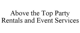 ABOVE THE TOP PARTY RENTALS AND EVENT SERVICES