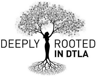 DEEPLY ROOTED IN DTLA