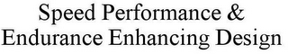 SPEED PERFORMANCE & ENDURANCE ENHANCING DESIGN