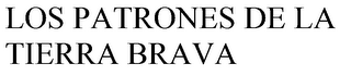 LOS PATRONES DE LA TIERRA BRAVA