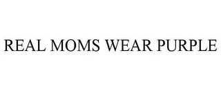 REAL MOMS WEAR PURPLE