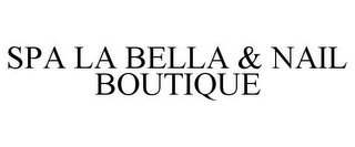 SPA LA BELLA & NAIL BOUTIQUE