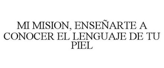 MI MISION, ENSEÑARTE A CONOCER EL LENGUAJE DE TU PIEL