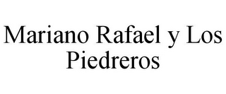 MARIANO RAFAEL Y LOS PIEDREROS