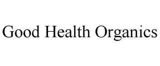 GOOD HEALTH ORGANICS