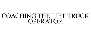 COACHING THE LIFT TRUCK OPERATOR