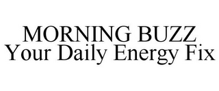 MORNING BUZZ YOUR DAILY ENERGY FIX