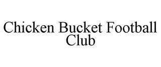 CHICKEN BUCKET FOOTBALL CLUB