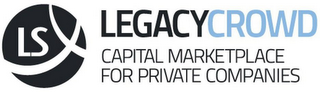 LS LEGACYCROWD CAPITAL MARKETPLACE FOR PRIVATE COMPANIES