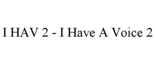 I HAV 2 - I HAVE A VOICE 2