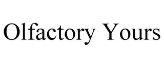 OLFACTORY YOURS