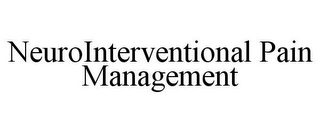 NEUROINTERVENTIONAL PAIN MANAGEMENT