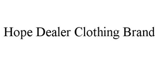 HOPE DEALER CLOTHING BRAND