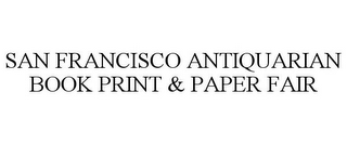 SAN FRANCISCO ANTIQUARIAN BOOK PRINT & PAPER FAIR