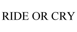 RIDE OR CRY
