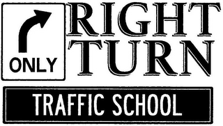 RIGHT TURN ONLY TRAFFIC SCHOOL