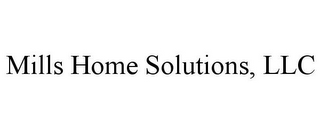 MILLS HOME SOLUTIONS, LLC