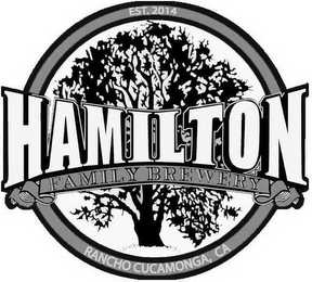 HAMILTON FAMILY BREWERY EST. 2014 RANCHO CUCAMOGA, CA