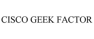 CISCO GEEK FACTOR