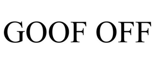 GOOF OFF