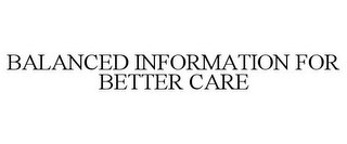 BALANCED INFORMATION FOR BETTER CARE