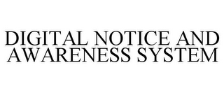 DIGITAL NOTICE AND AWARENESS SYSTEM