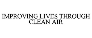 IMPROVING LIVES THROUGH CLEAN AIR