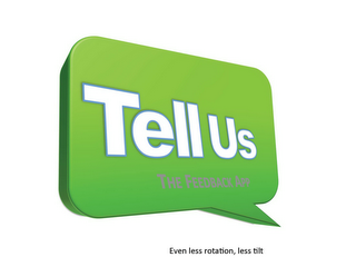 TELL US THE FEEDBACK APP EVEN LESS ROTATION, LESS TILT