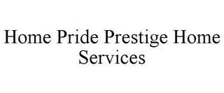 HOME PRIDE PRESTIGE HOME SERVICES