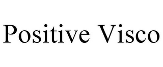 POSITIVE VISCO