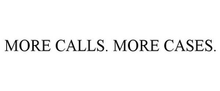 MORE CALLS. MORE CASES.