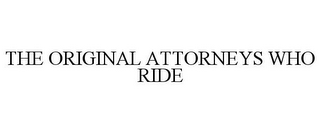 THE ORIGINAL ATTORNEYS WHO RIDE