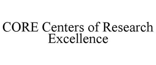 CORE CENTERS OF RESEARCH EXCELLENCE