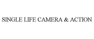 SINGLE LIFE CAMERA & ACTION