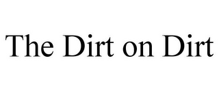 THE DIRT ON DIRT