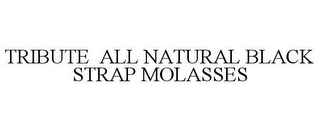 TRIBUTE ALL NATURAL BLACK STRAP MOLASSES