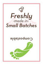 FRESHLY - MADE IN - SMALL BATCHES COMPOSTABLE