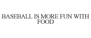 BASEBALL IS MORE FUN WITH FOOD