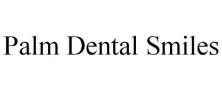 PALM DENTAL SMILES