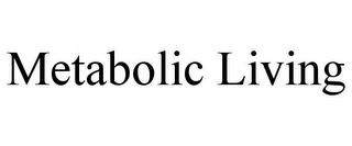 METABOLIC LIVING