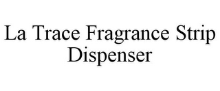 LA TRACE FRAGRANCE STRIP DISPENSER