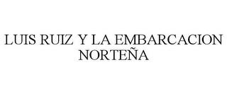 LUIS RUIZ Y LA EMBARCACION NORTEÑA