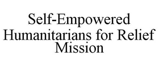 SELF-EMPOWERED HUMANITARIANS FOR RELIEF MISSION