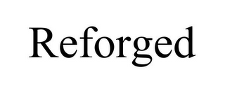 REFORGED