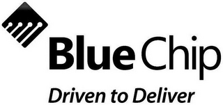 BLUE CHIP DRIVEN TO DELIVER